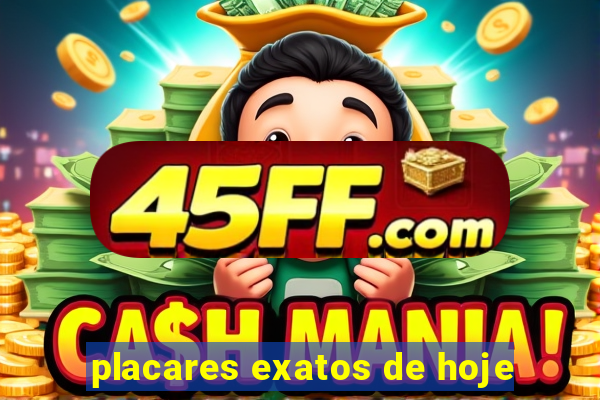placares exatos de hoje